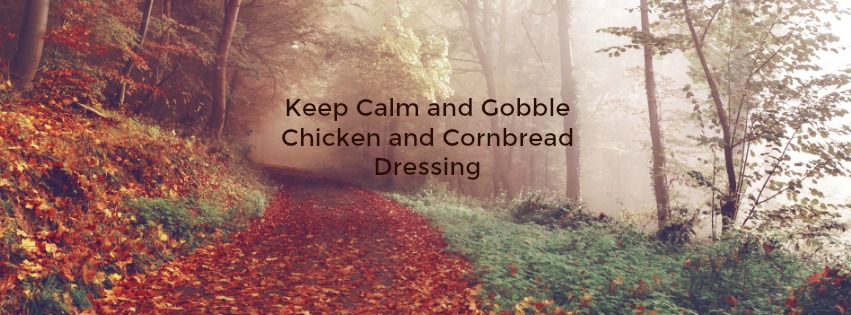 Keep Calm and Gobble Chicken and Cornbread Dressing