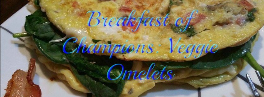Breakfast of Champions: Veggie Omelet