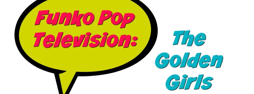 Funko Pop Television: The Golden Girls