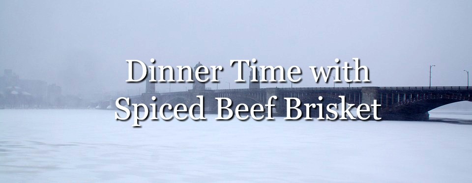 Dinner Time with Spiced Beef Brisket