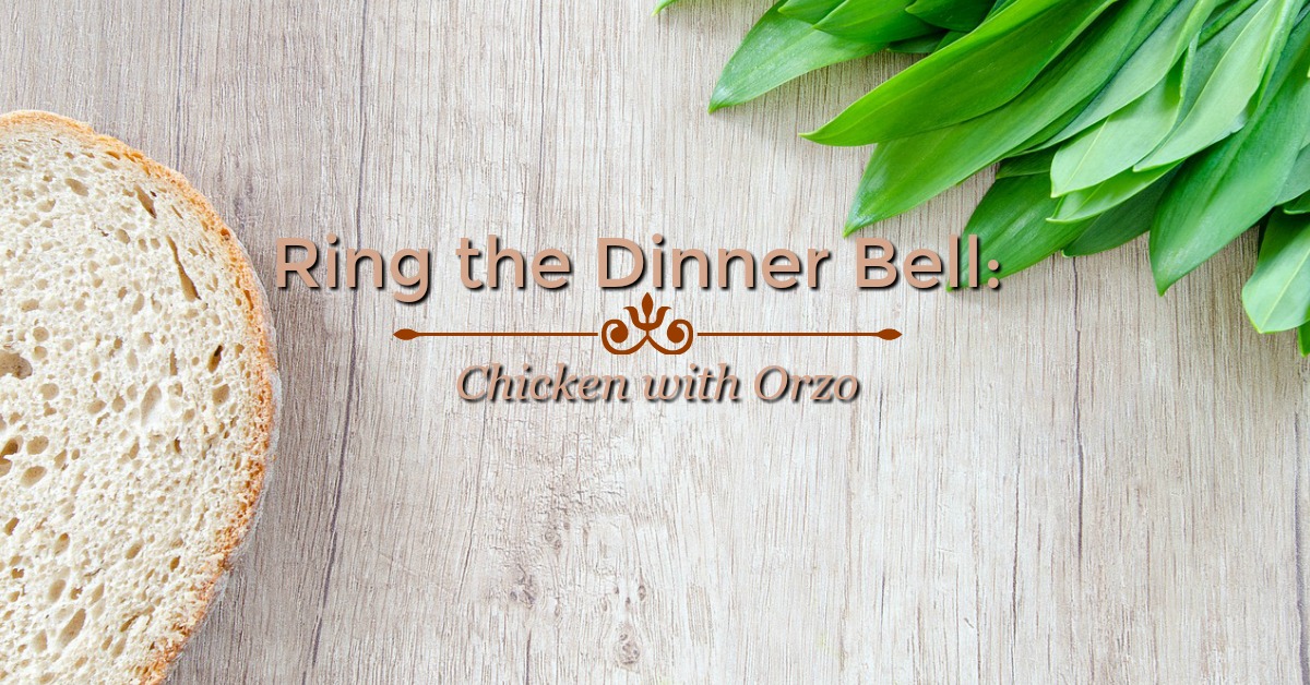 Ring the Dinner Bell: Chicken with Orzo