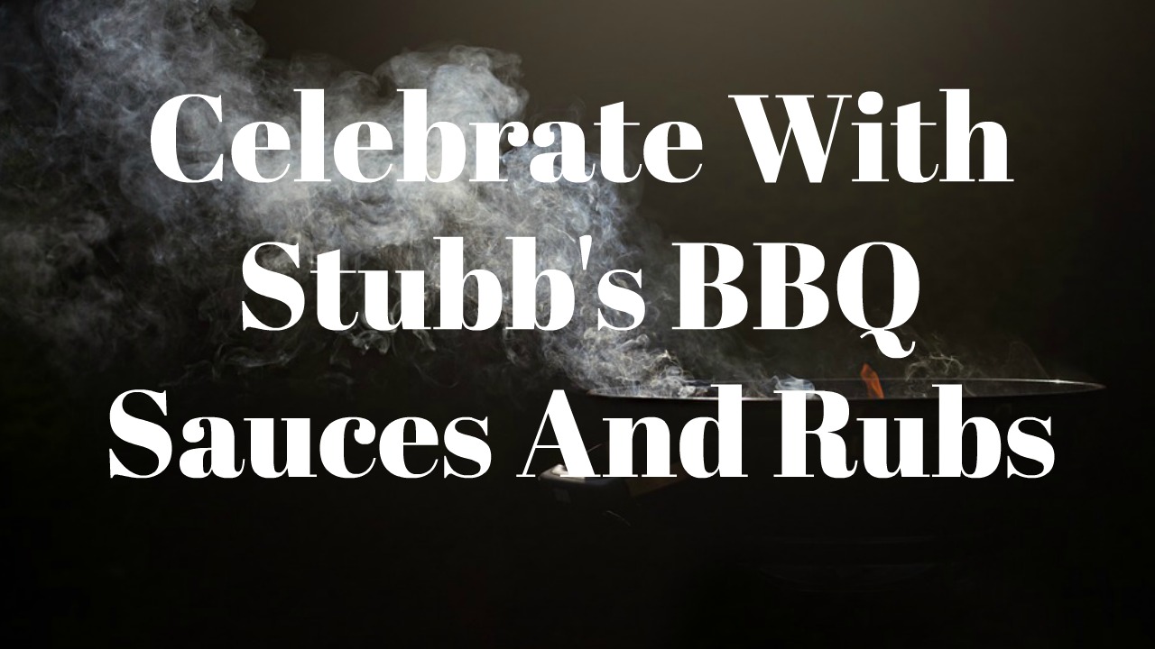 Celebrate With Stubb’s BBQ Sauces And Rubs