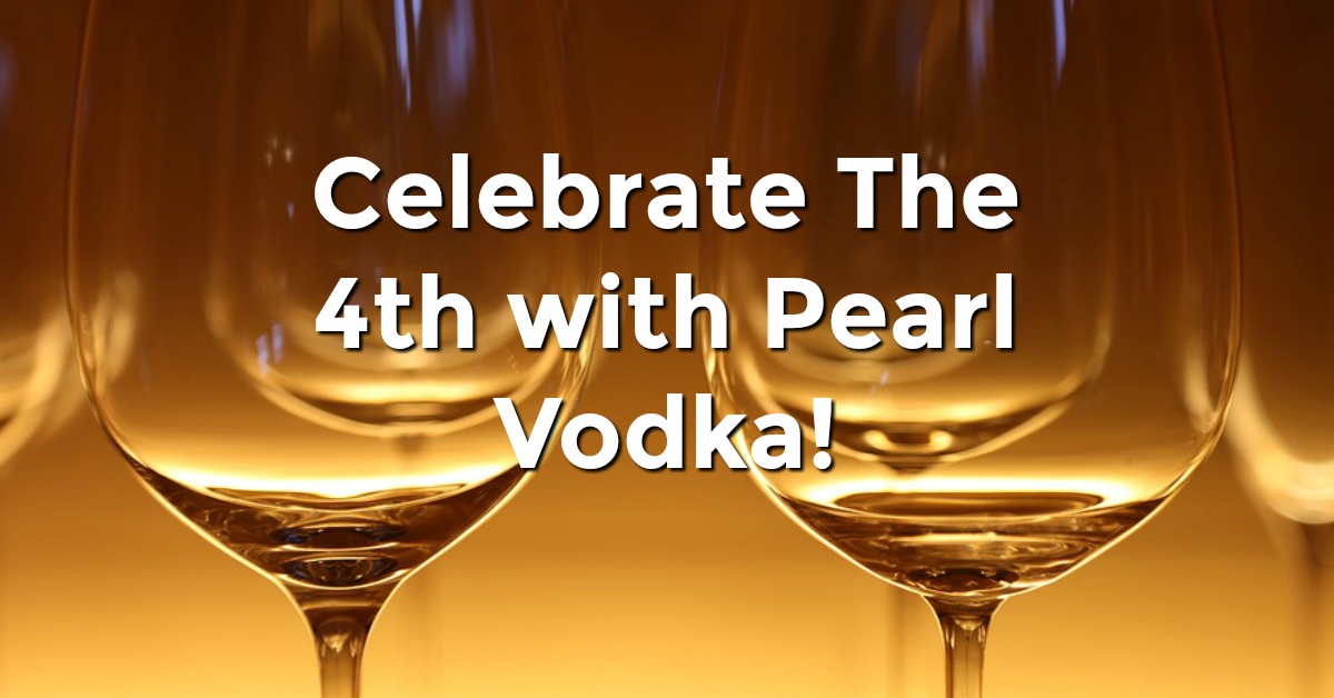 Celebrate The 4th with Pearl Vodka!